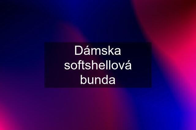 Dámska softshellová bunda