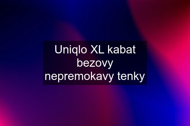 Uniqlo XL kabat bezovy nepremokavy tenky