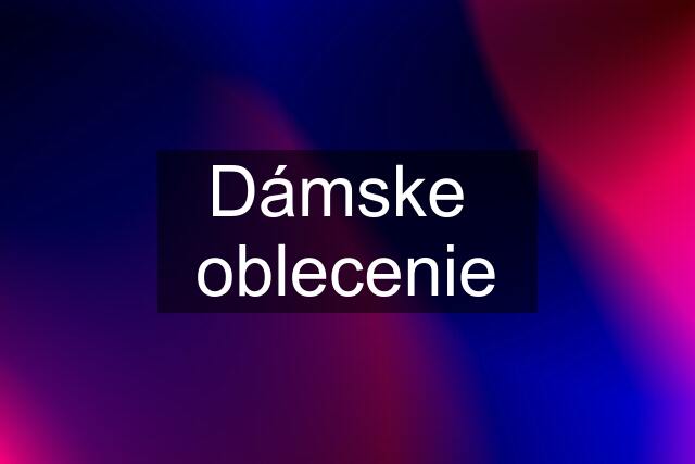 Dámske  oblecenie