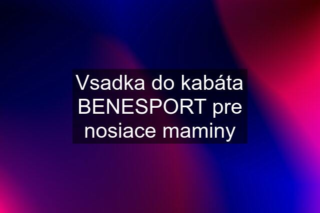 Vsadka do kabáta BENESPORT pre nosiace maminy