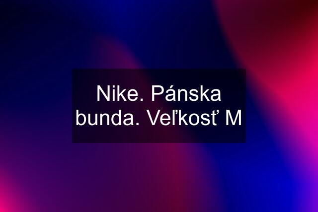 Nike. Pánska bunda. Veľkosť M