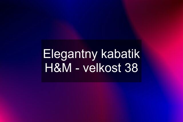 Elegantny kabatik H&M - velkost 38