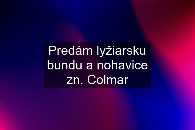 Predám lyžiarsku bundu a nohavice zn. Colmar