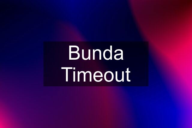 Bunda Timeout