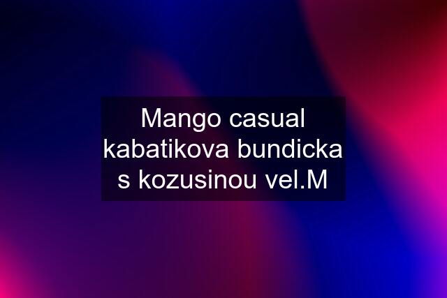 Mango casual kabatikova bundicka s kozusinou vel.M