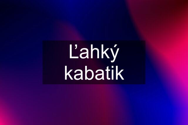 Ľahký kabatik