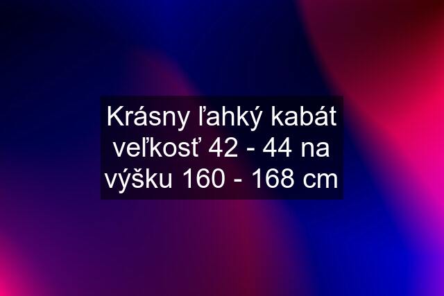 Krásny ľahký kabát veľkosť 42 - 44 na výšku 160 - 168 cm