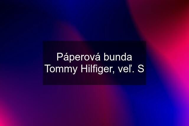 Páperová bunda Tommy Hilfiger, veľ. S