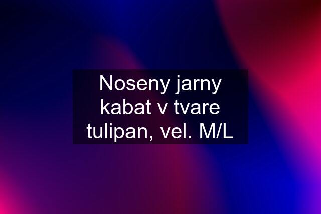 Noseny jarny kabat v tvare tulipan, vel. M/L