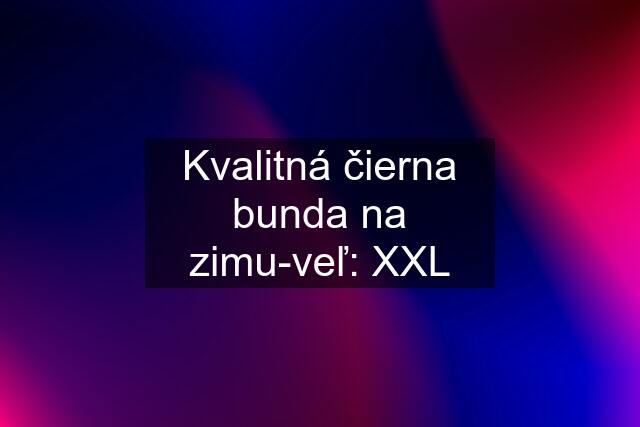 Kvalitná čierna bunda na zimu-veľ: XXL