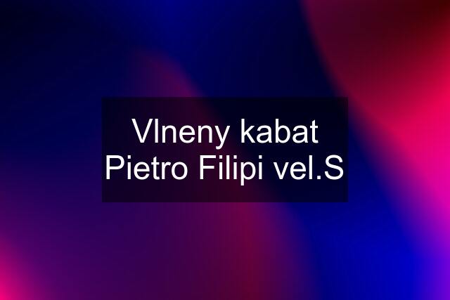 Vlneny kabat Pietro Filipi vel.S