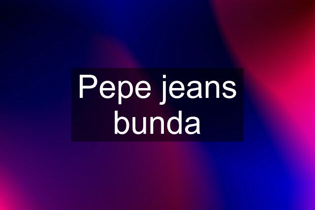 Pepe jeans bunda