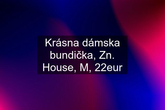 Krásna dámska bundička, Zn. House, M, 22eur