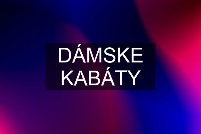 DÁMSKE KABÁTY