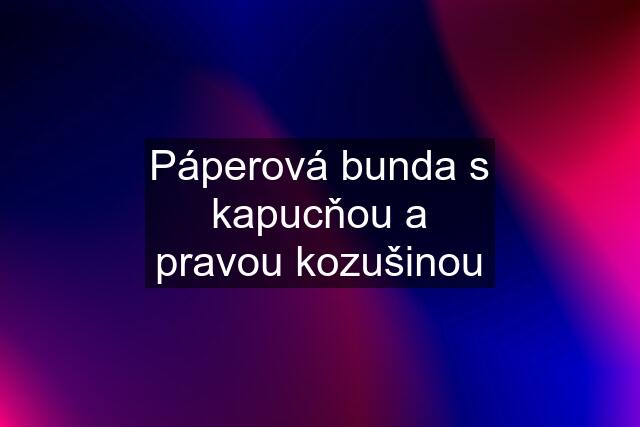 Páperová bunda s kapucňou a pravou kozušinou