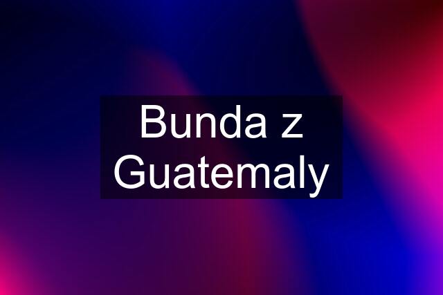 Bunda z Guatemaly