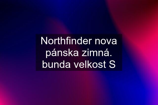 Northfinder nova pánska zimná. bunda velkost S