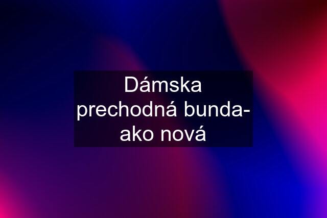 Dámska prechodná bunda- ako nová