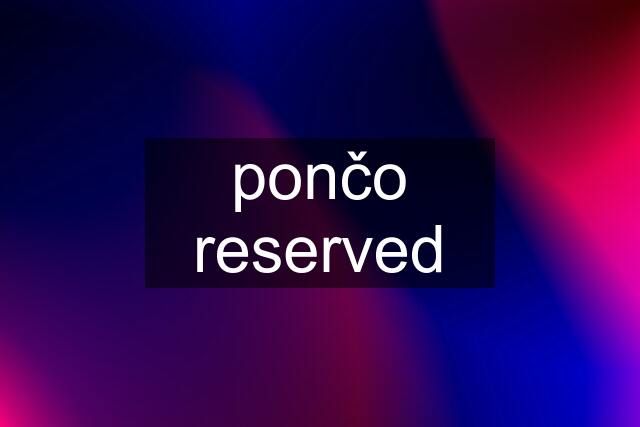 pončo reserved