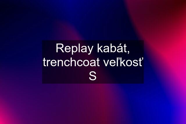 Replay kabát, trenchcoat veľkosť S