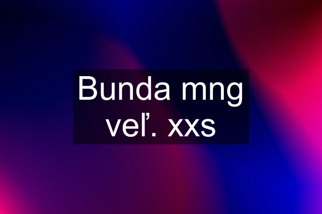 Bunda mng veľ. xxs