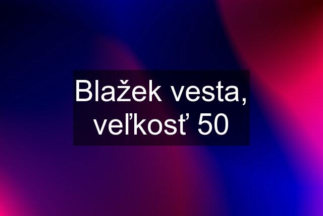 Blažek vesta, veľkosť 50