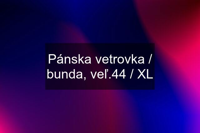 Pánska vetrovka / bunda, veľ.44 / XL