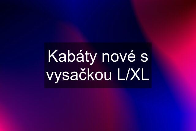 Kabáty nové s vysačkou L/XL