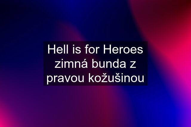 Hell is for Heroes zimná bunda z pravou kožušinou