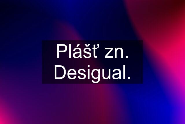 Plášť zn. Desigual.