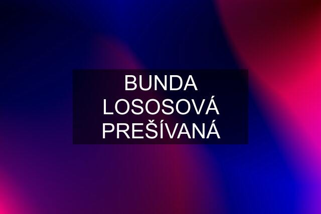 BUNDA LOSOSOVÁ PREŠÍVANÁ