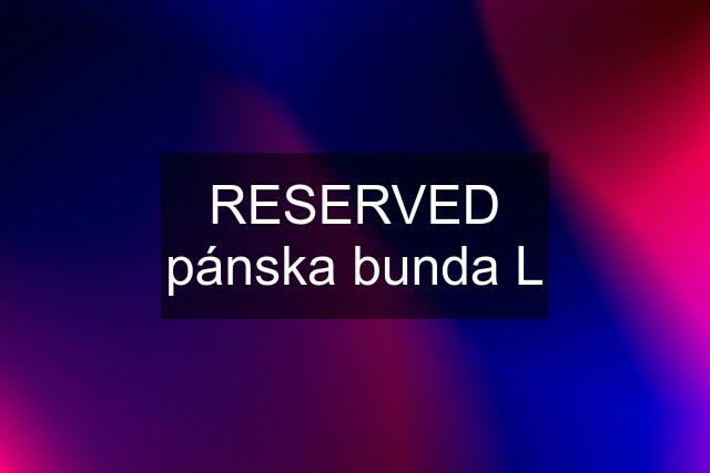 RESERVED pánska bunda L