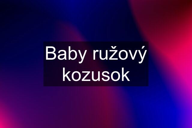 Baby ružový kozusok