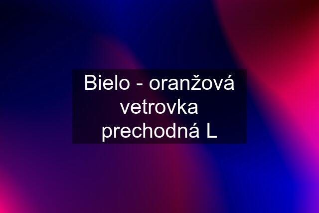 Bielo - oranžová vetrovka prechodná L