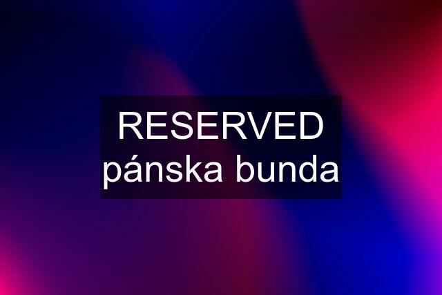 RESERVED pánska bunda