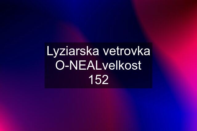 Lyziarska vetrovka O-NEALvelkost 152