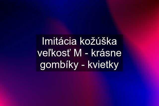 Imitácia kožúška veľkosť M - krásne gombíky - kvietky