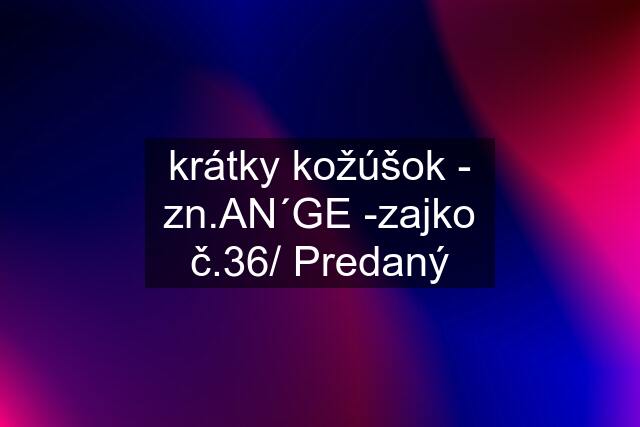 krátky kožúšok - zn.AN´GE -zajko č.36/ Predaný