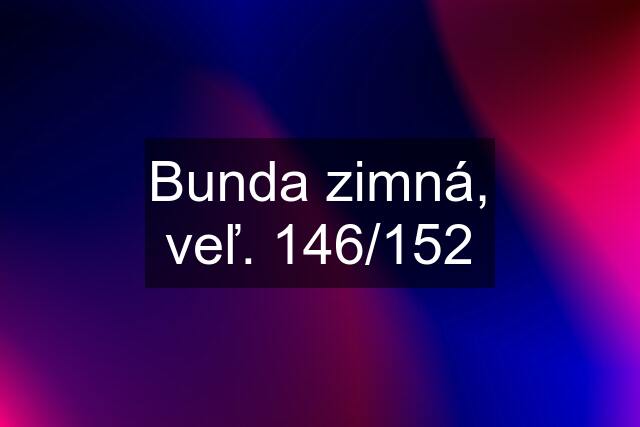 Bunda zimná, veľ. 146/152