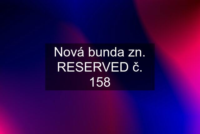 Nová bunda zn. RESERVED č. 158