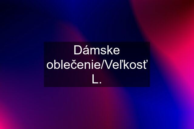 Dámske oblečenie/Veľkosť L.