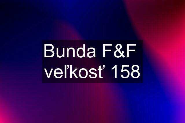 Bunda F&F  veľkosť 158