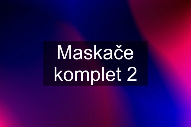 Maskače komplet 2