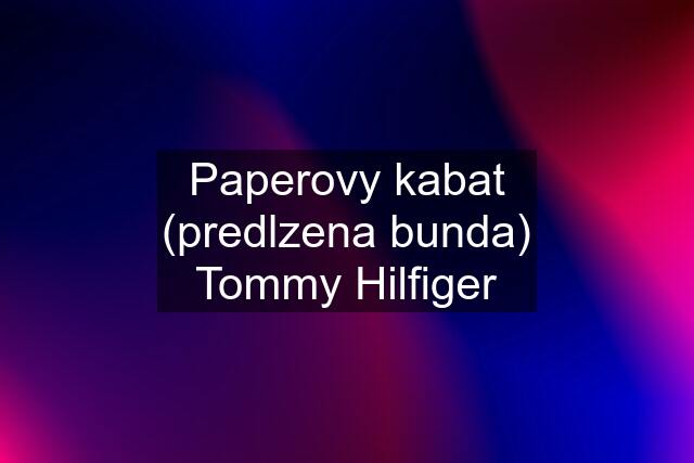 Paperovy kabat (predlzena bunda) Tommy Hilfiger