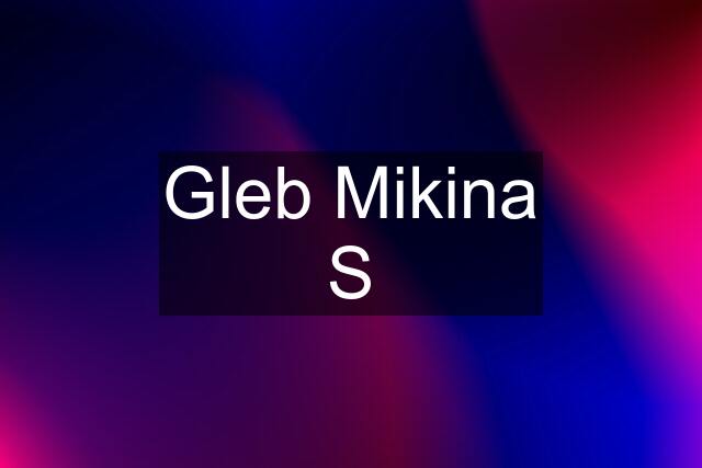 Gleb Mikina S