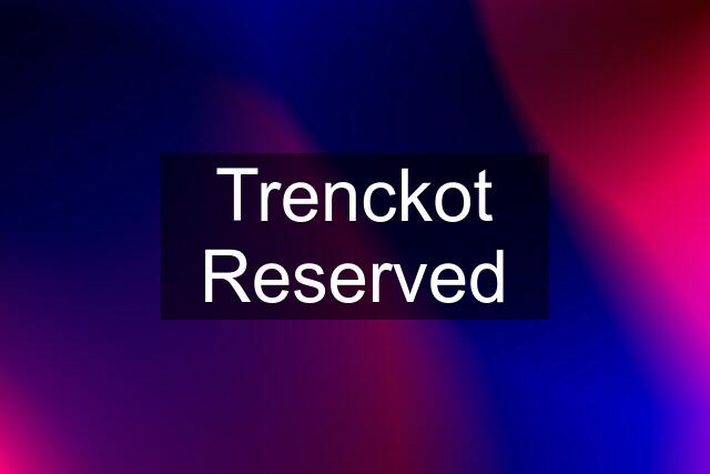 Trenckot Reserved