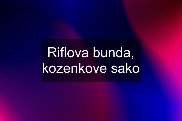 Riflova bunda, kozenkove sako