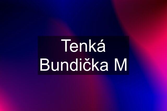 Tenká Bundička M