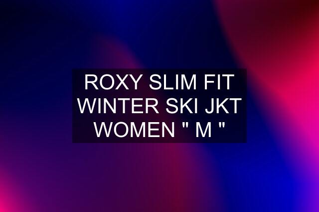 ROXY SLIM FIT WINTER SKI JKT WOMEN " M "