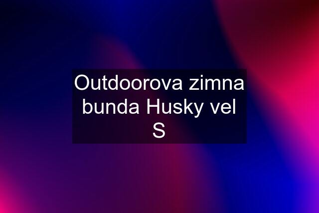 Outdoorova zimna bunda Husky vel S